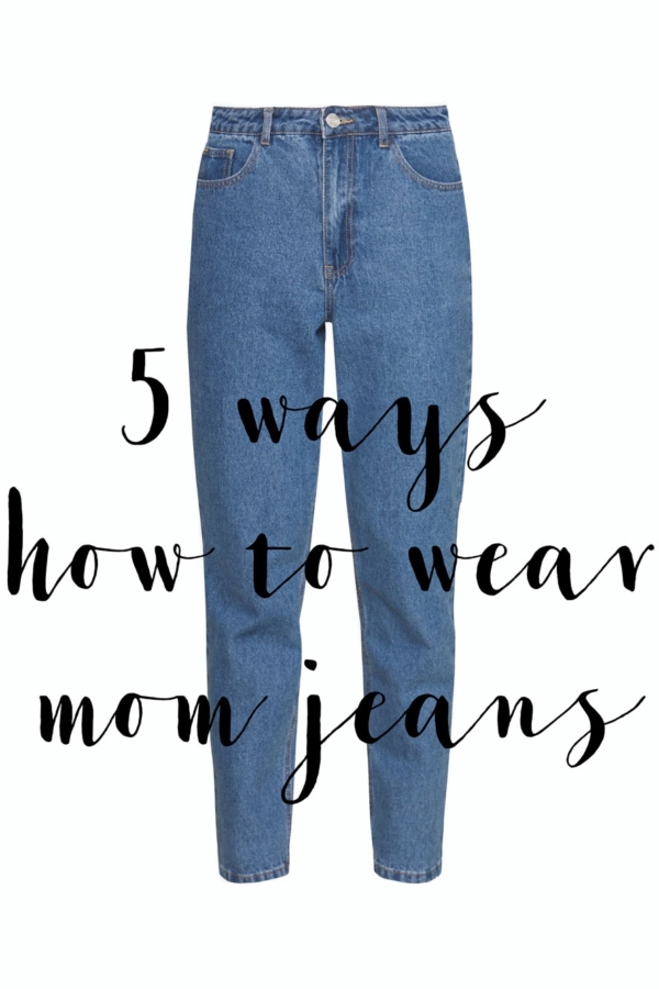 5 ways to wear mom jeans